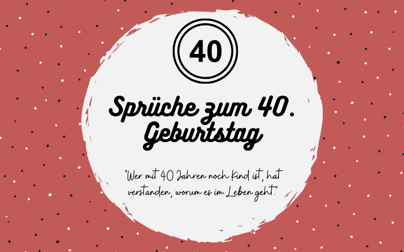 40 Sprüche zum 40. Geburtstag | Nett | Lustig | Herzlich ...