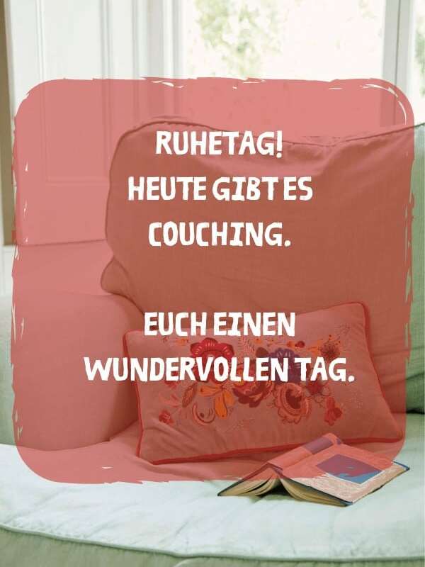 Ruhetag! Heute gibt es couching. Euch einen wundervollen Tag.